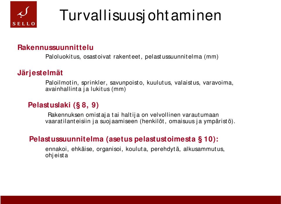 Rakennuksen omistaja tai haltija on velvollinen varautumaan vaaratilanteisiin ja suojaamiseen (henkilöt, omaisuus ja