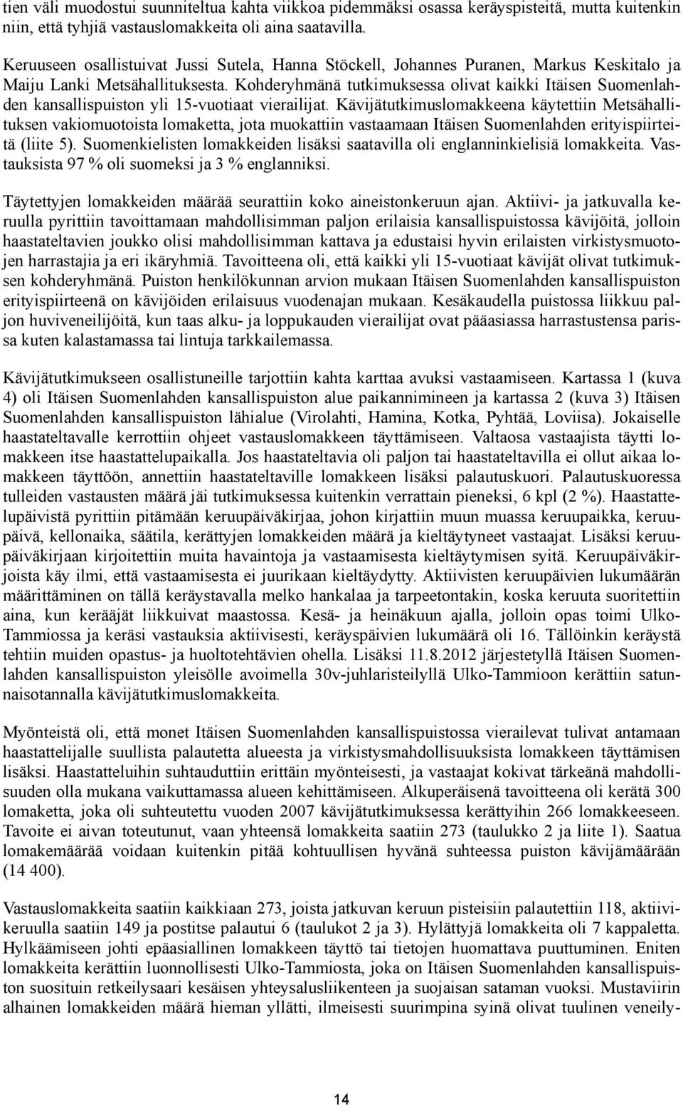 Kohderyhmänä tutkimuksessa olivat kaikki Itäisen Suomenlahden kansallispuiston yli 15-vuotiaat vierailijat.