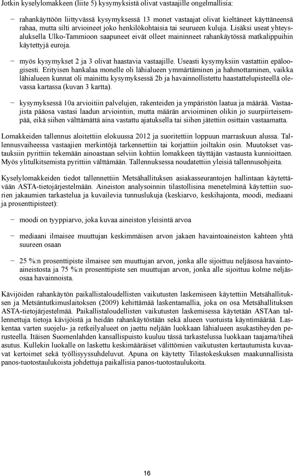 myös kysymykset 2 ja 3 olivat haastavia vastaajille. Useasti kysymyksiin vastattiin epäloogisesti.