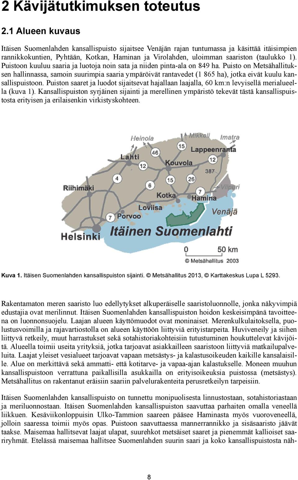 1). Puistoon kuuluu saaria ja luotoja noin sata ja niiden pinta-ala on 849 ha.