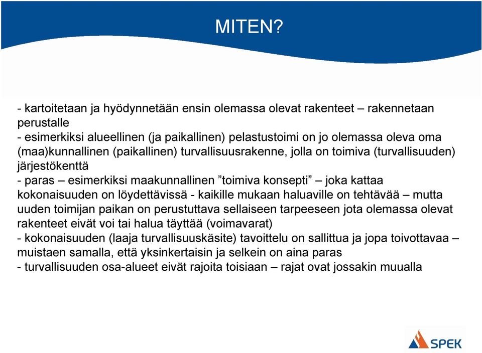 (paikallinen) turvallisuusrakenne, jolla on toimiva (turvallisuuden) järjestökenttä paras esimerkiksi maakunnallinen toimiva konsepti joka kattaa kokonaisuuden on löydettävissä kaikille