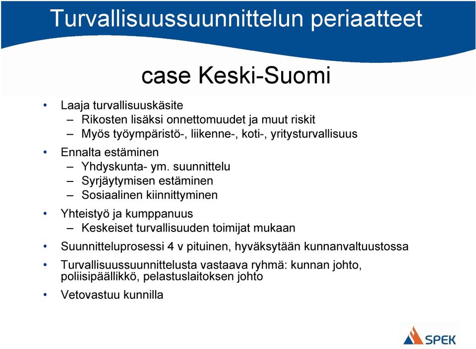 suunnittelu Syrjäytymisen estäminen Sosiaalinen kiinnittyminen Yhteistyö ja kumppanuus Keskeiset turvallisuuden toimijat mukaan