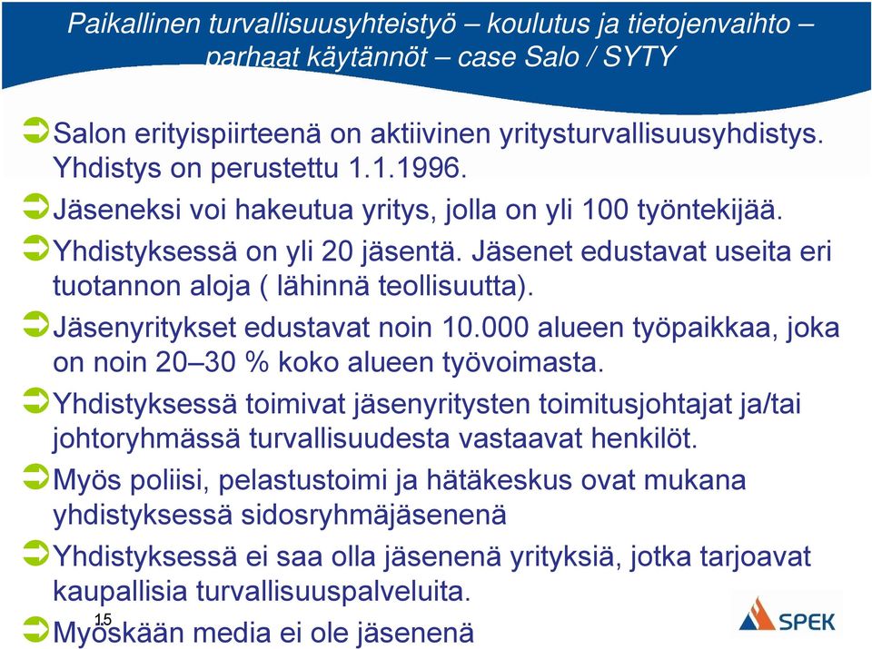 000 alueen työpaikkaa, joka on noin 20 30 % koko alueen työvoimasta. Yhdistyksessä toimivat jäsenyritysten toimitusjohtajat ja/tai johtoryhmässä turvallisuudesta vastaavat henkilöt.