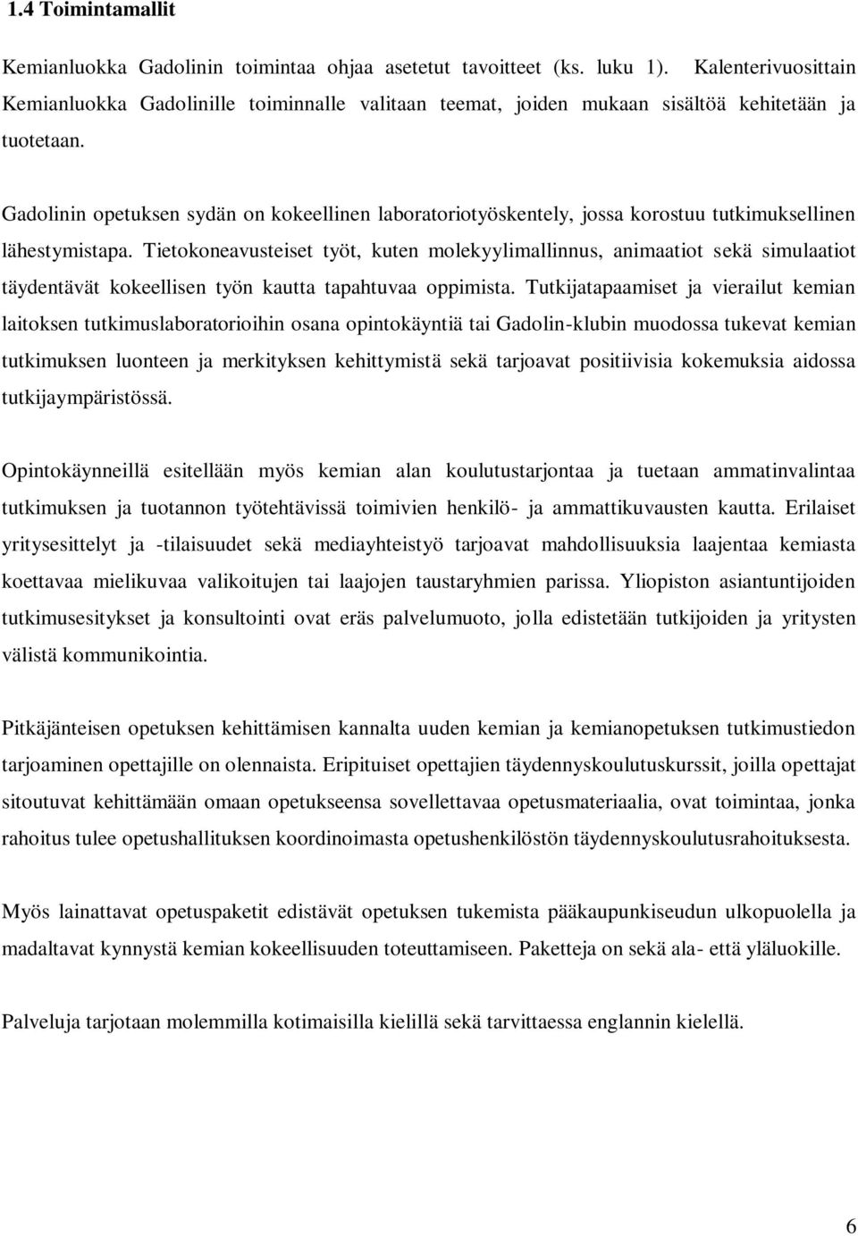 Gadolinin opetuksen sydän on kokeellinen laboratoriotyöskentely, jossa korostuu tutkimuksellinen lähestymistapa.