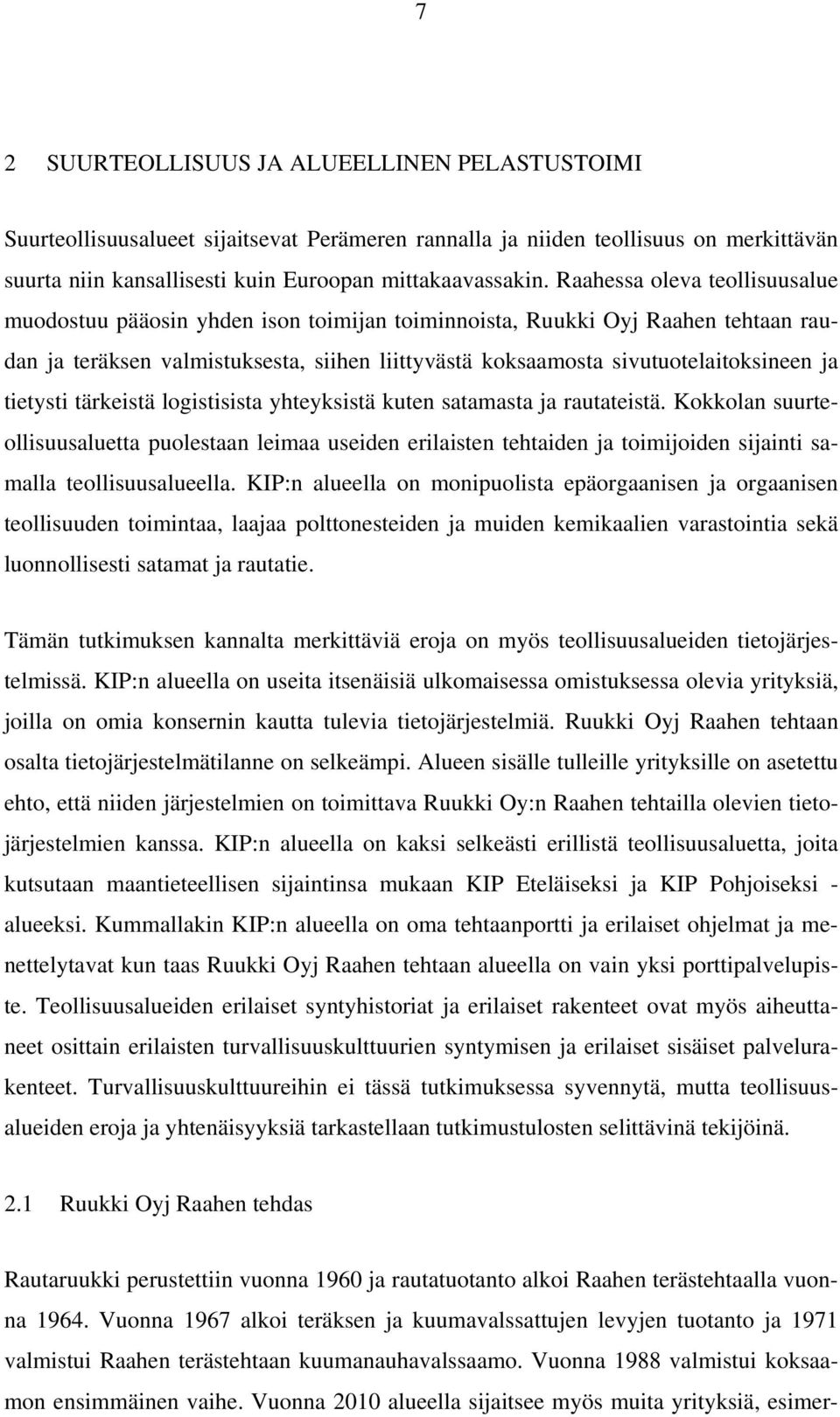 tietysti tärkeistä logistisista yhteyksistä kuten satamasta ja rautateistä.