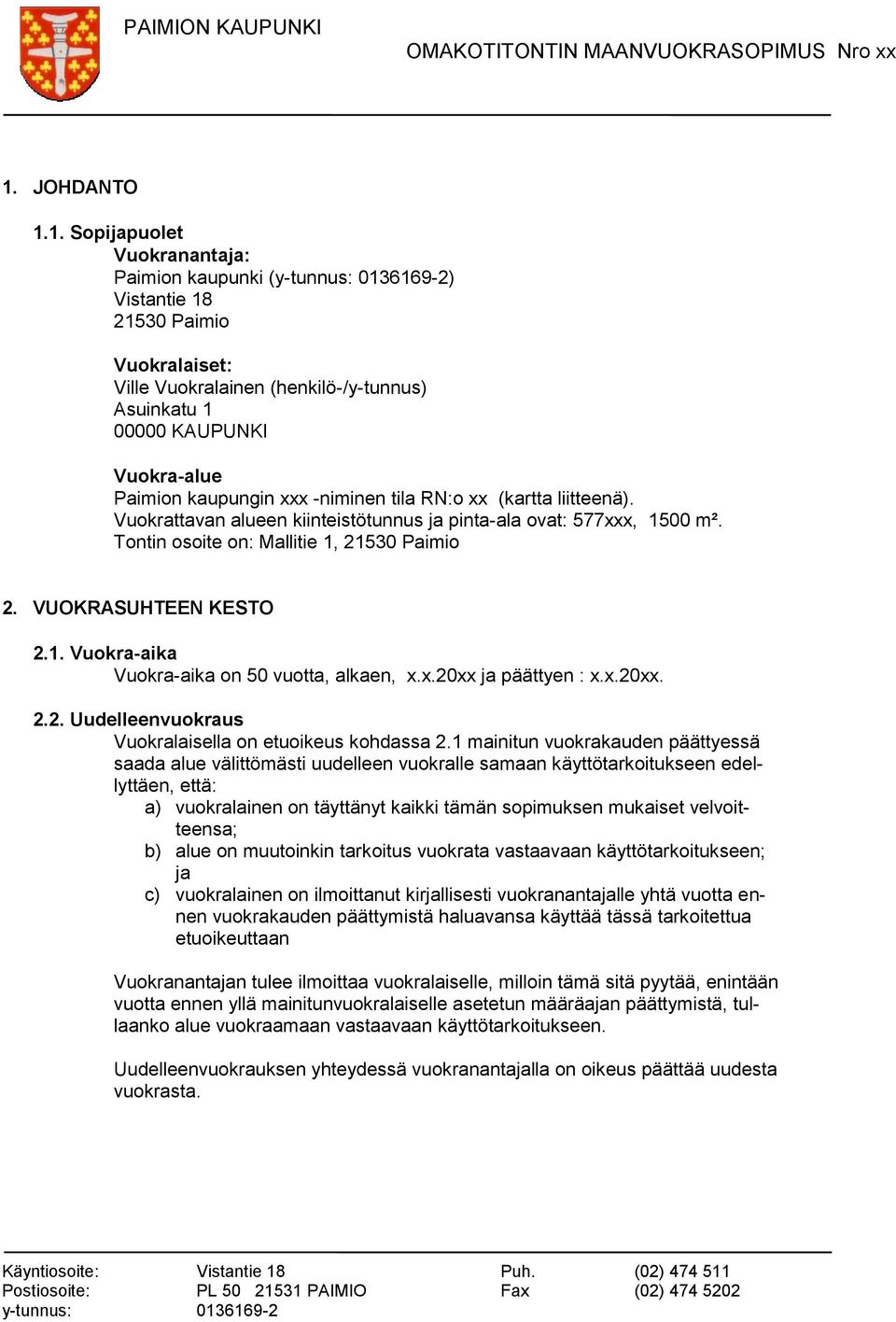 x.20xx ja päättyen : x.x.20xx. 2.2. Uudelleenvuokraus Vuokralaisella on etuoikeus kohdassa 2.