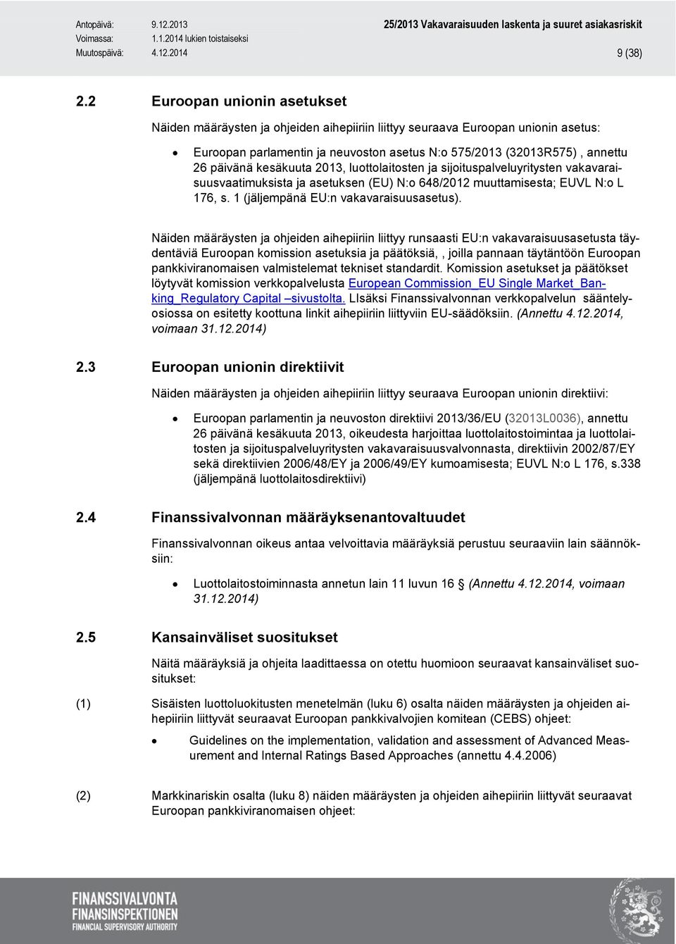 kesäkuuta 2013, luottolaitosten ja sijoituspalveluyritysten vakavaraisuusvaatimuksista ja asetuksen (EU) N:o 648/2012 muuttamisesta; EUVL N:o L 176, s. 1 (jäljempänä EU:n vakavaraisuusasetus).