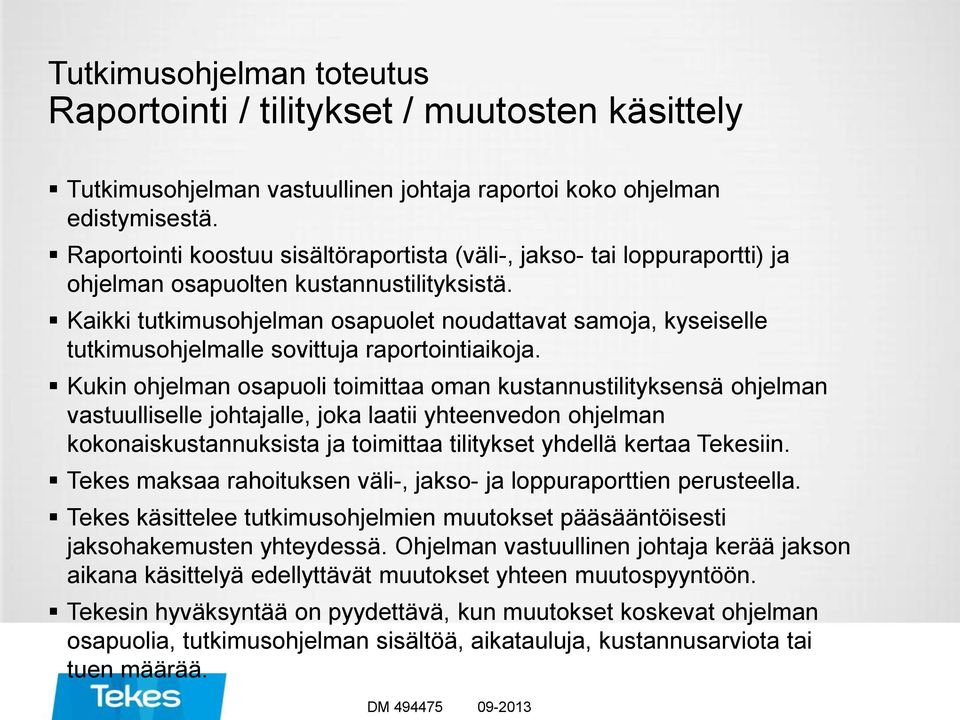 Kaikki tutkimusohjelman osapuolet noudattavat samoja, kyseiselle tutkimusohjelmalle sovittuja raportointiaikoja.