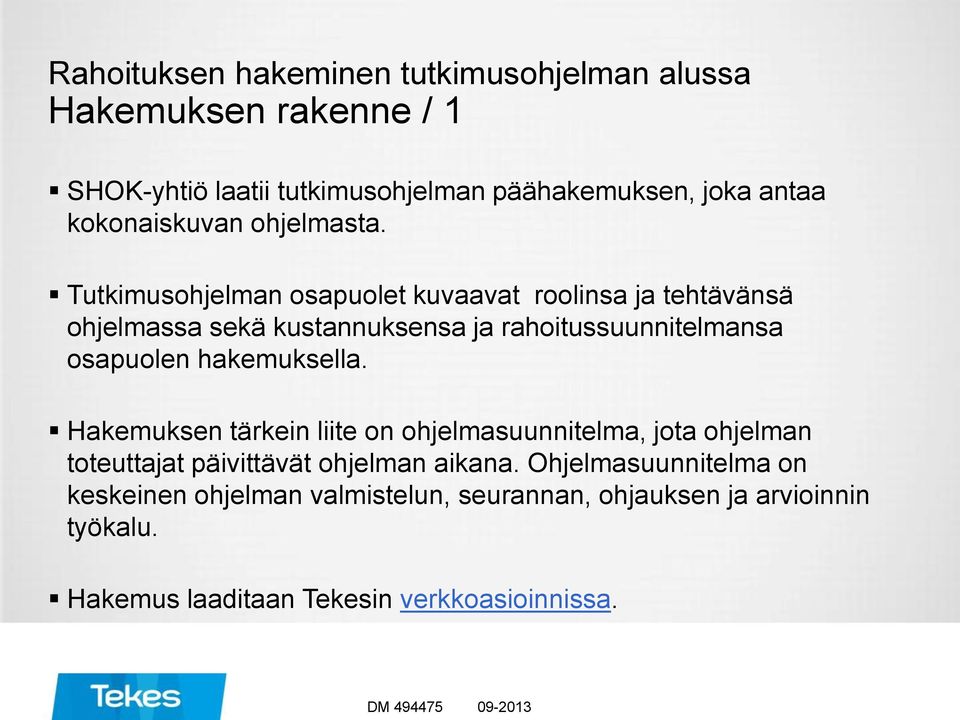 Tutkimusohjelman osapuolet kuvaavat roolinsa ja tehtävänsä ohjelmassa sekä kustannuksensa ja rahoitussuunnitelmansa osapuolen