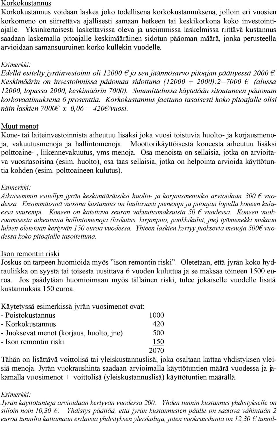 kullekin vuodelle. Esimerkki: Edellä esitelty jyräinvestointi oli 12000 ja sen jäännösarvo pitoajan päättyessä 2000.