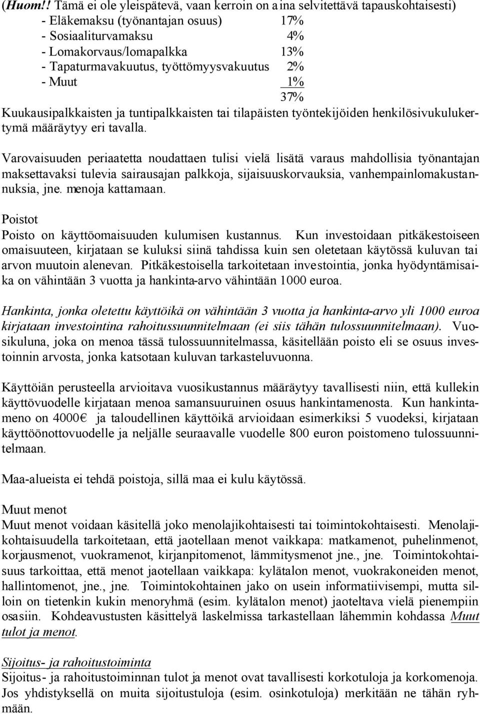 työttömyysvakuutus 2% - Muut 1% 37% Kuukausipalkkaisten ja tuntipalkkaisten tai tilapäisten työntekijöiden henkilösivukulukertymä määräytyy eri tavalla.