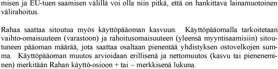 Käyttöpääomalla tarkoitetaan vaihto-omaisuuteen (varastoon) ja rahoitusomaisuuteen (yleensä myyntisaamisiin) sitoutuneen