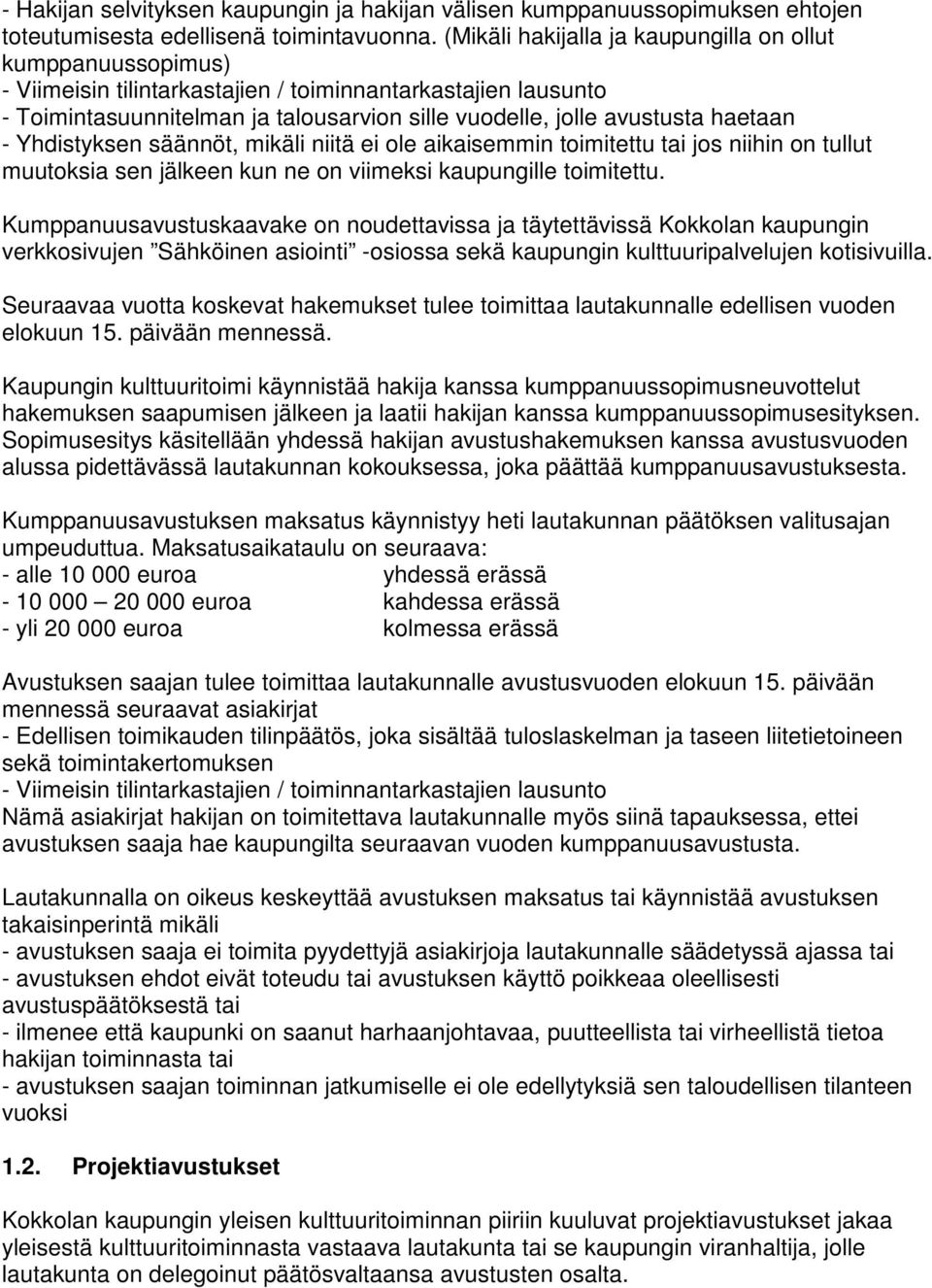 haetaan - Yhdistyksen säännöt, mikäli niitä ei ole aikaisemmin toimitettu tai jos niihin on tullut muutoksia sen jälkeen kun ne on viimeksi kaupungille toimitettu.