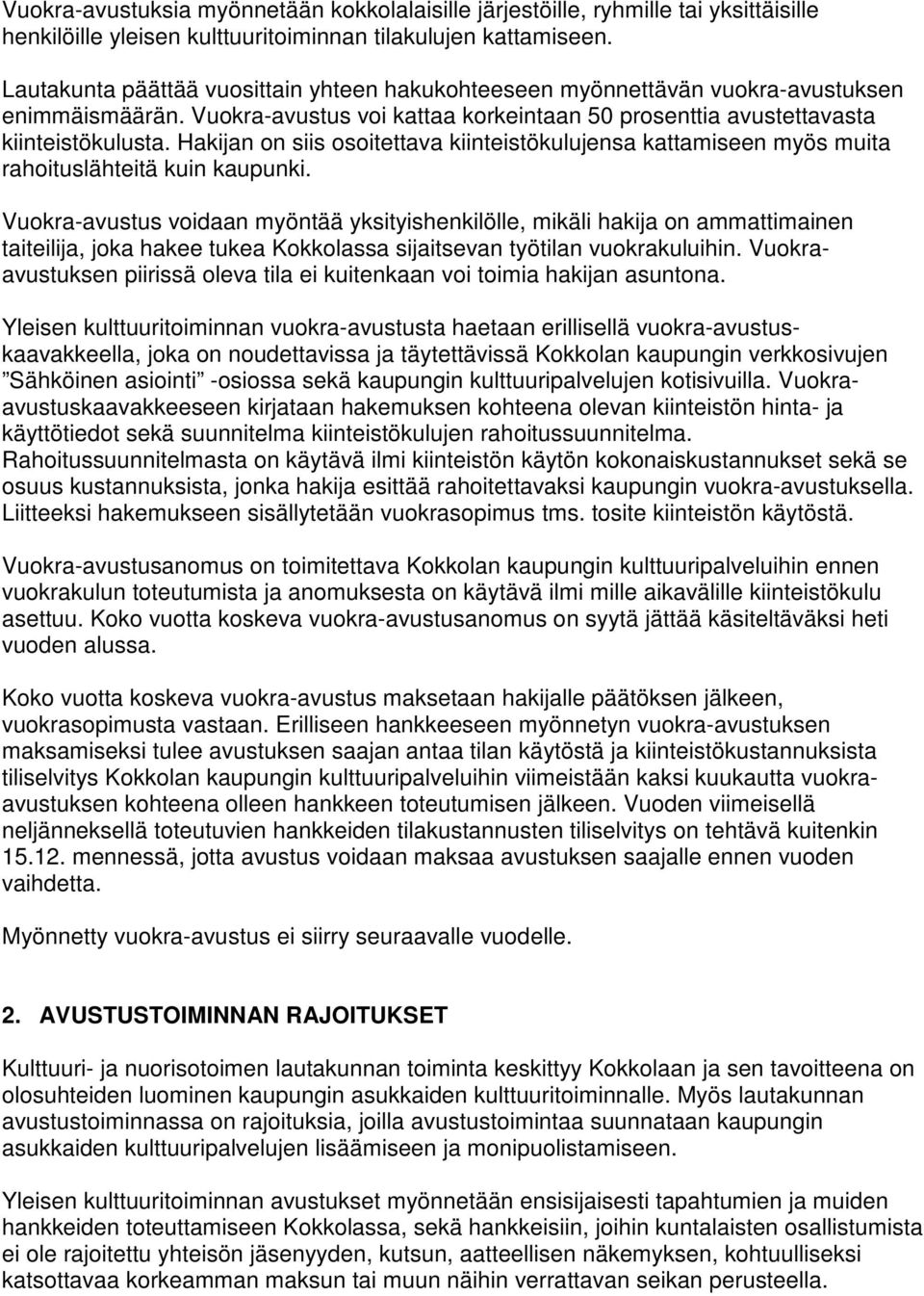 Hakijan on siis osoitettava kiinteistökulujensa kattamiseen myös muita rahoituslähteitä kuin kaupunki.