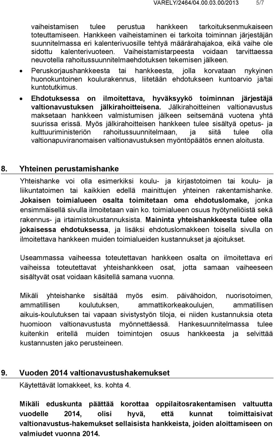 Vaiheistamistarpeesta voidaan tarvittaessa neuvotella rahoitussuunnitelmaehdotuksen tekemisen jälkeen.