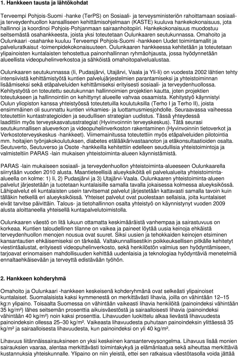 Omahoito ja Oulunkaari -osahanke kuuluu Terveempi Pohjois-Suomi -hankkeen Uudet toimintamallit ja palveluratkaisut -toimenpidekokonaisuuteen.