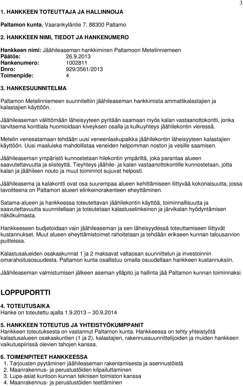 HANKESUUNNITELMA Paltamon Metelinniemeen suunniteltiin jäähileaseman hankkimista ammattikalastajien ja kalastajien käyttöön.