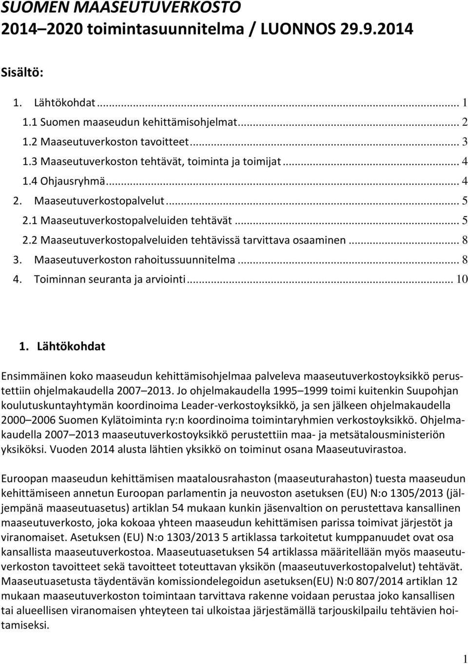 .. 8 3. Maaseutuverkoston rahoitussuunnitelma... 8 4. Toiminnan seuranta ja arviointi... 10 1.