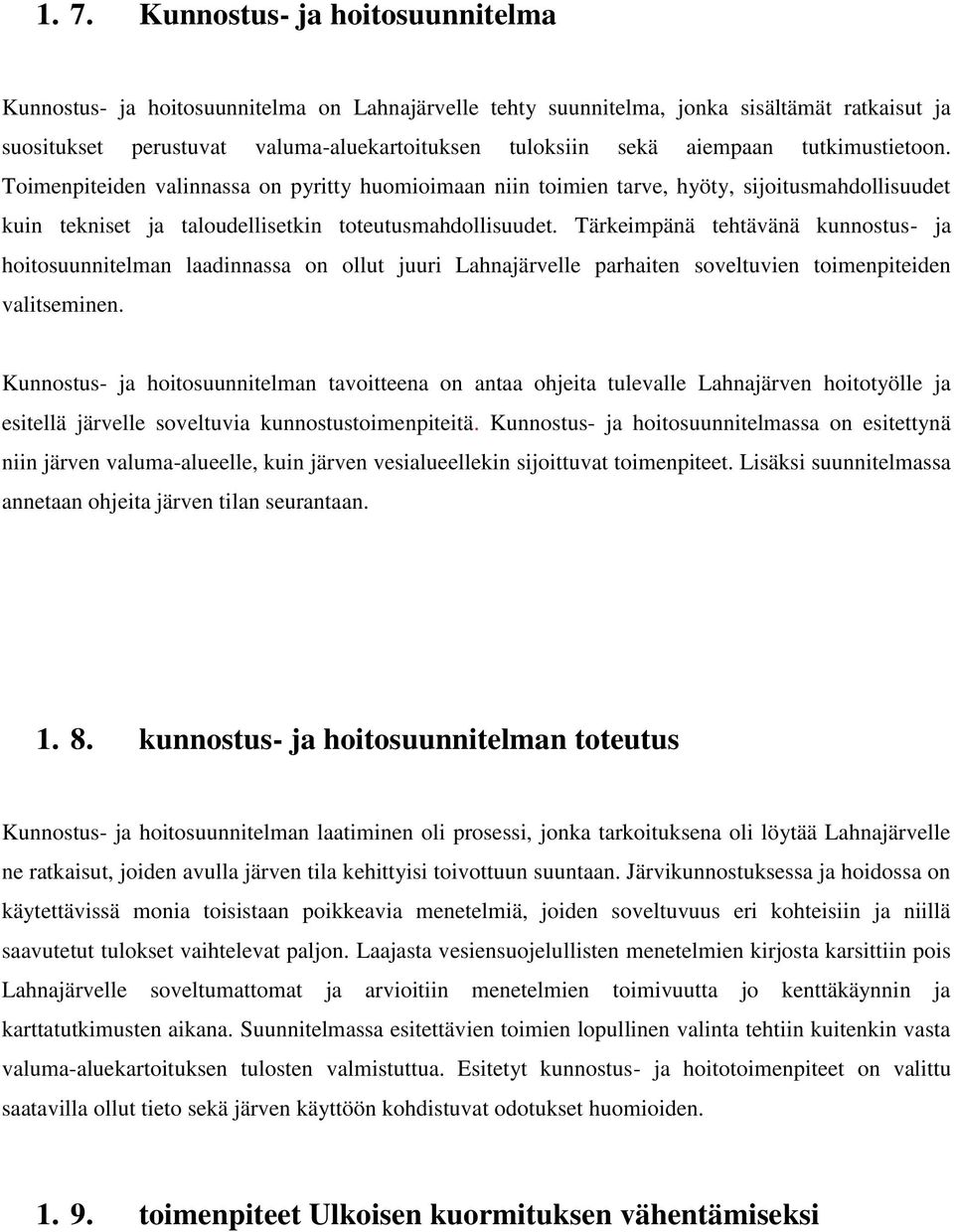 Tärkeimpänä tehtävänä kunnostus- ja hoitosuunnitelman laadinnassa on ollut juuri Lahnajärvelle parhaiten soveltuvien toimenpiteiden valitseminen.