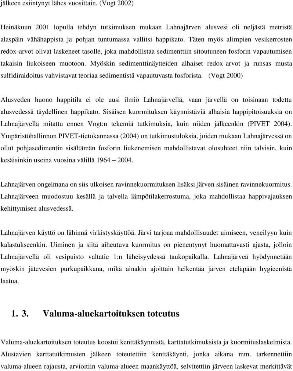 Täten myös alimpien vesikerrosten redox-arvot olivat laskeneet tasolle, joka mahdollistaa sedimenttiin sitoutuneen fosforin vapautumisen takaisin liukoiseen muotoon.