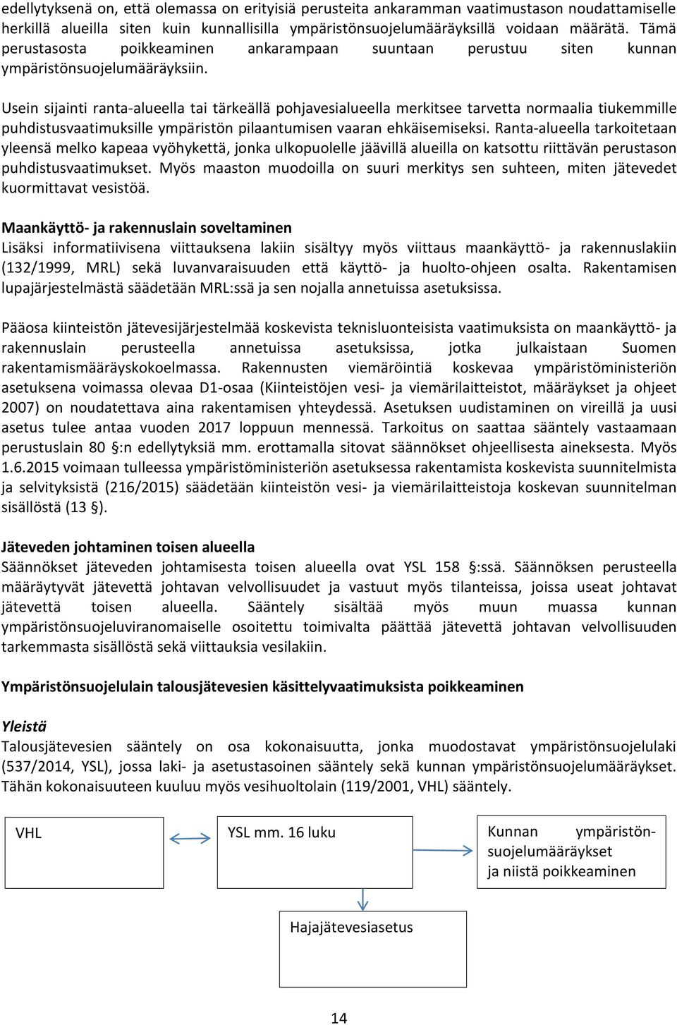 Usein sijainti ranta-alueella tai tärkeällä pohjavesialueella merkitsee tarvetta normaalia tiukemmille puhdistusvaatimuksille ympäristön pilaantumisen vaaran ehkäisemiseksi.