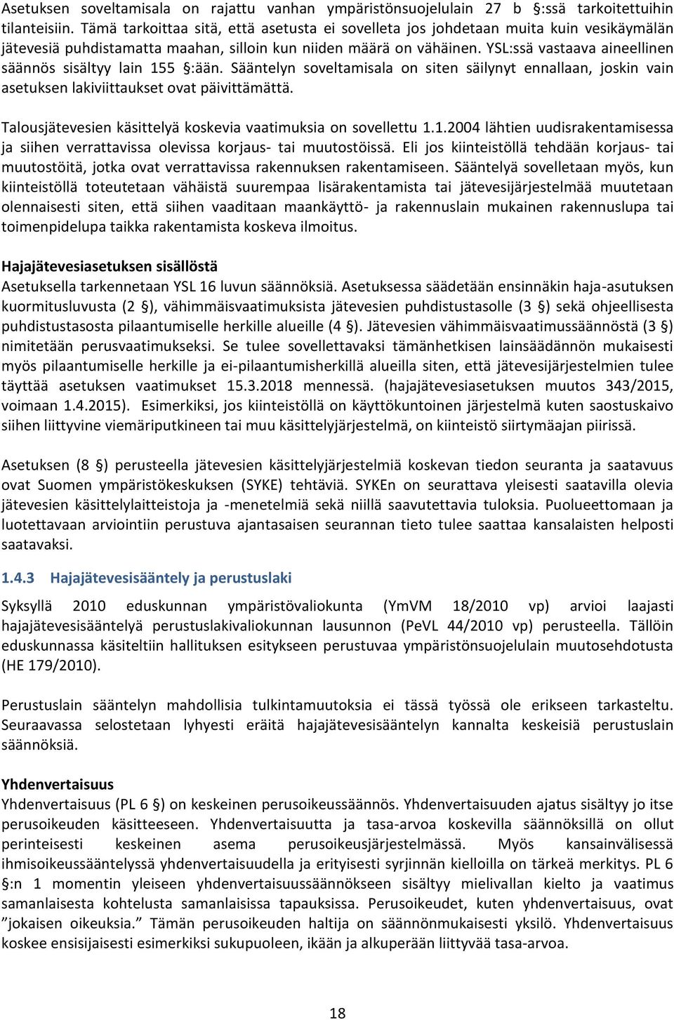 YSL:ssä vastaava aineellinen säännös sisältyy lain 155 :ään. Sääntelyn soveltamisala on siten säilynyt ennallaan, joskin vain asetuksen lakiviittaukset ovat päivittämättä.