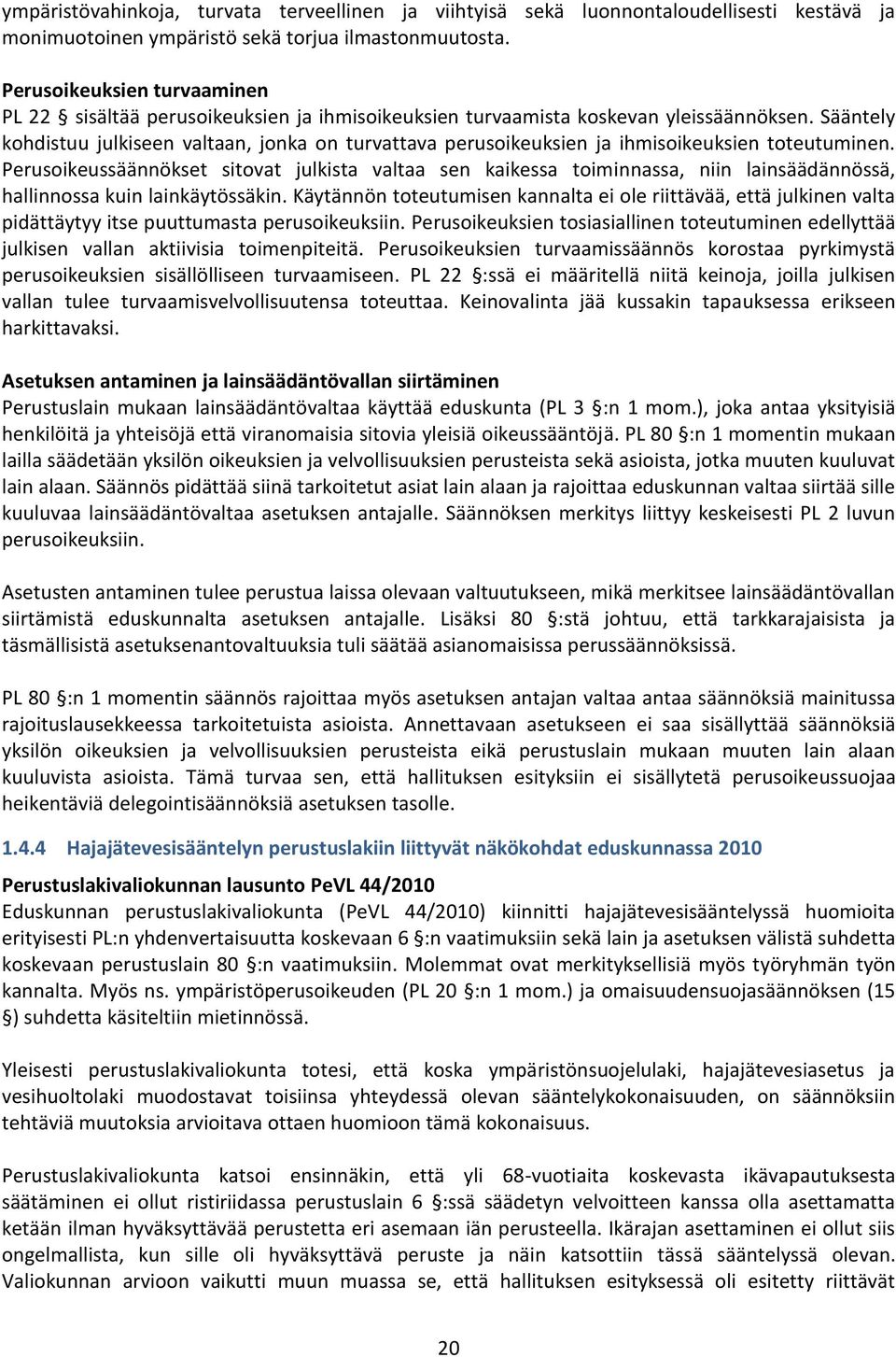 Sääntely kohdistuu julkiseen valtaan, jonka on turvattava perusoikeuksien ja ihmisoikeuksien toteutuminen.