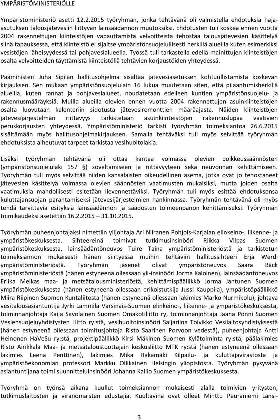 ympäristönsuojelullisesti herkillä alueilla kuten esimerkiksi vesistöjen läheisyydessä tai pohjavesialueella.