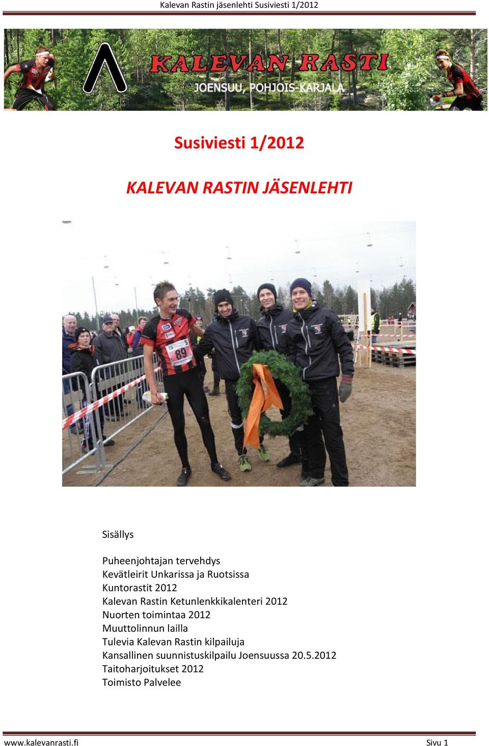 Ketunlenkkikalenteri 2012 Nuorten toimintaa 2012 Muuttolinnun lailla Tulevia Kalevan Rastin kilpailuja
