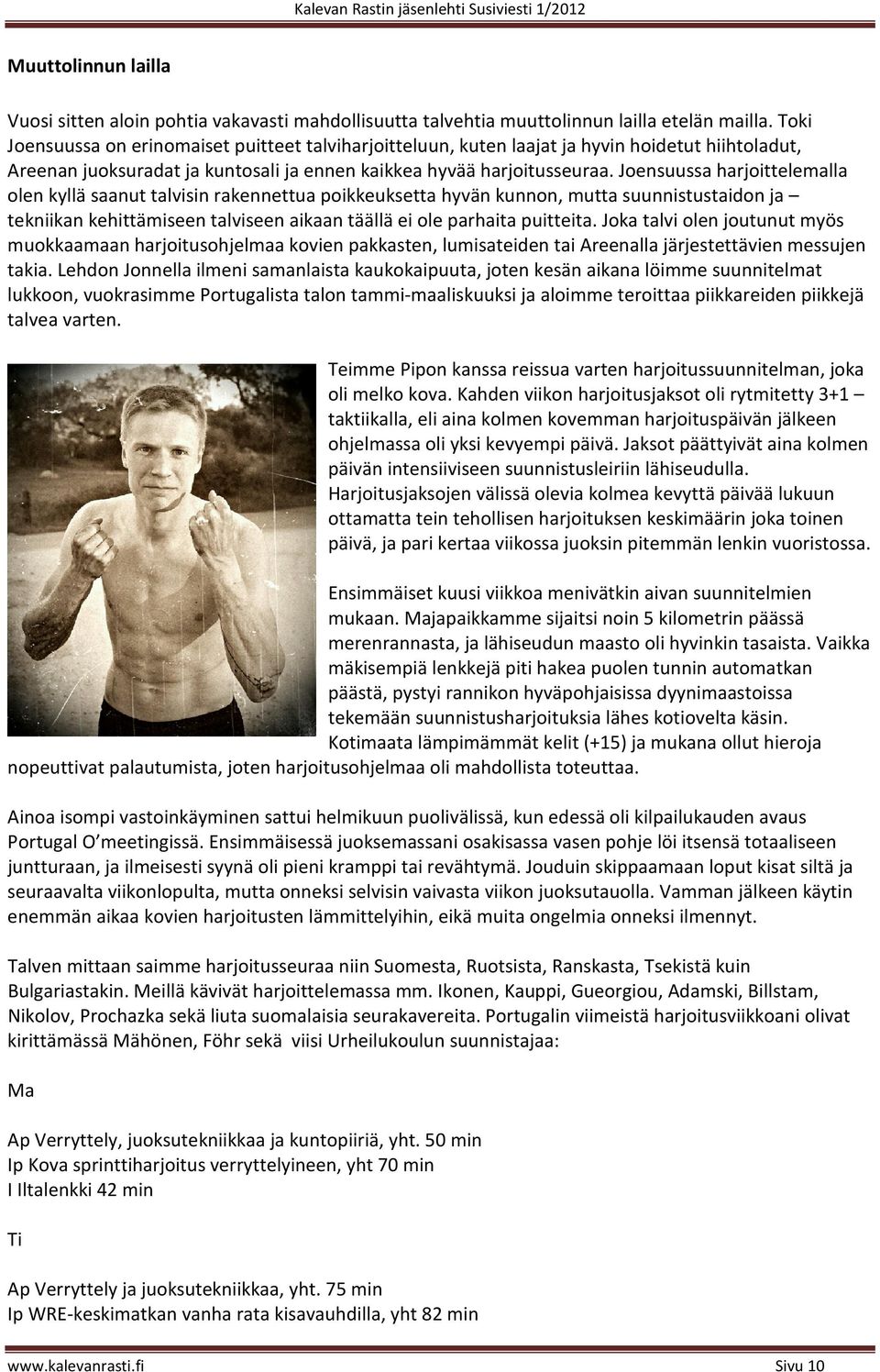 Joensuussa harjoittelemalla olen kyllä saanut talvisin rakennettua poikkeuksetta hyvän kunnon, mutta suunnistustaidon ja tekniikan kehittämiseen talviseen aikaan täällä ei ole parhaita puitteita.