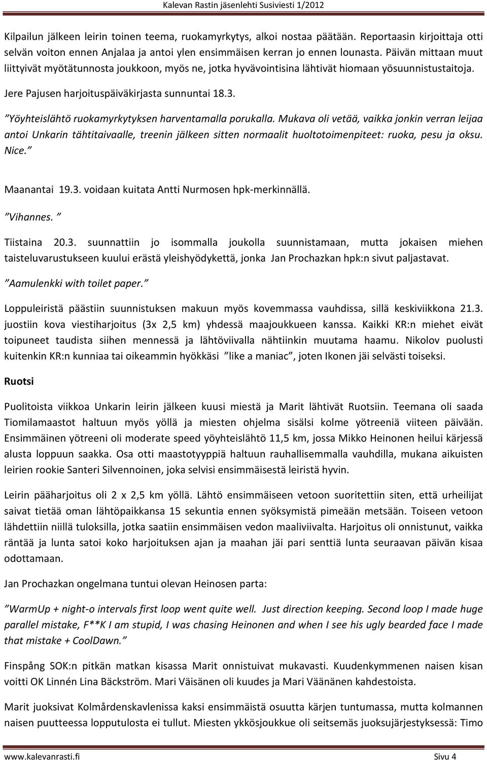 Yöyhteislähtö ruokamyrkytyksen harventamalla porukalla.