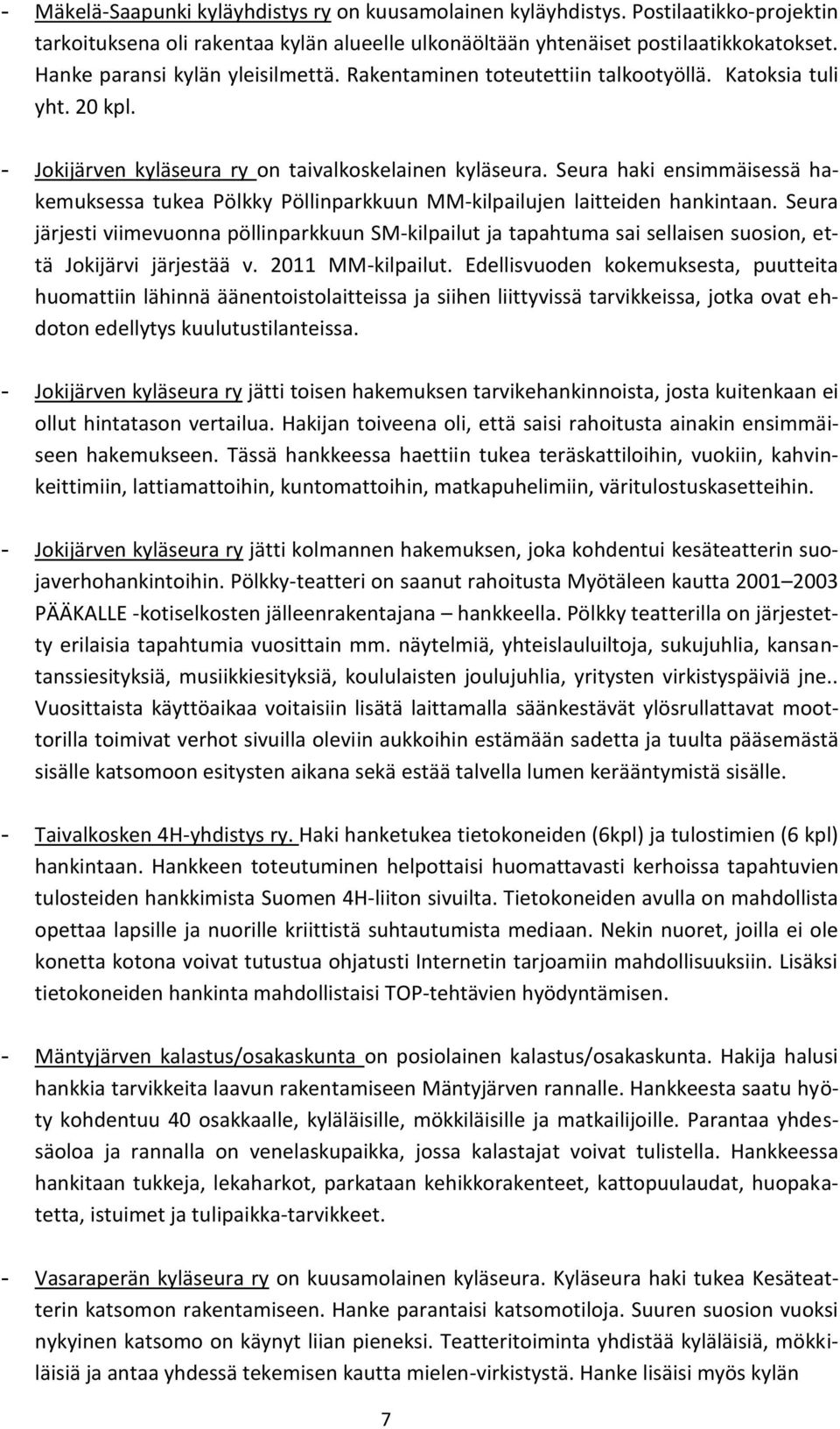 Seura haki ensimmäisessä hakemuksessa tukea Pölkky Pöllinparkkuun MM-kilpailujen laitteiden hankintaan.