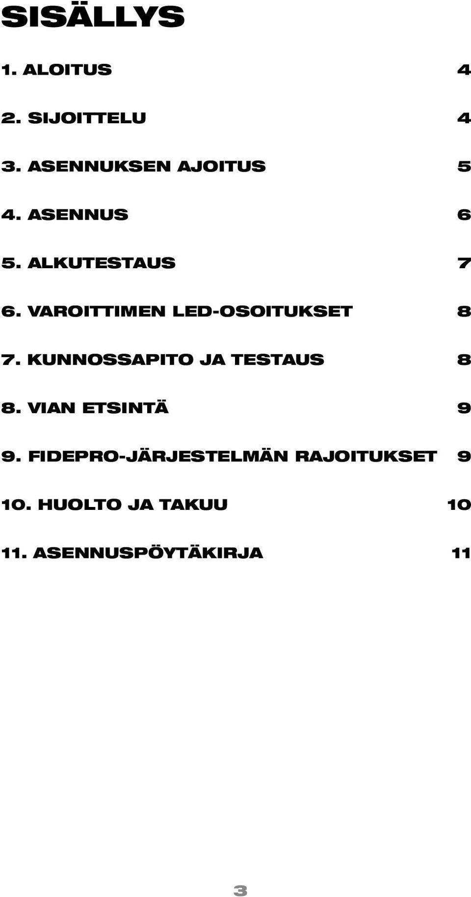 KUNNOSSAPITO JA TESTAUS 8 8. VIAN ETSINTÄ 9 9.