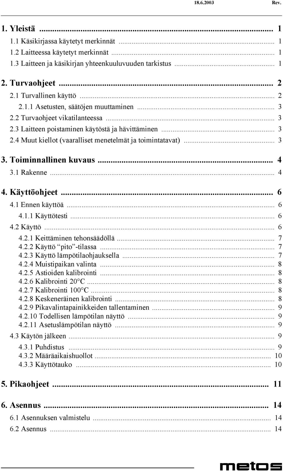 .. 3 3. Toiminnallinen kuvaus... 4 3.1 Rakenne... 4 4. Käyttöohjeet... 6 4.1 Ennen käyttöä... 6 4.1.1 Käyttötesti... 6 4.2 Käyttö... 6 4.2.1 Keittäminen tehonsäädöllä... 7 4.2.2 Käyttö pito -tilassa.