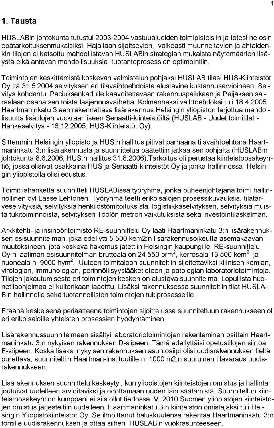 optimointiin. Toimintojen keskittämistä koskevan valmistelun pohjaksi HUSLAB tilasi HUS Kiinteistöt Oy:ltä 31.5.24 selvityksen eri tilavaihtoehdoista alustavine kustannusarvioineen.