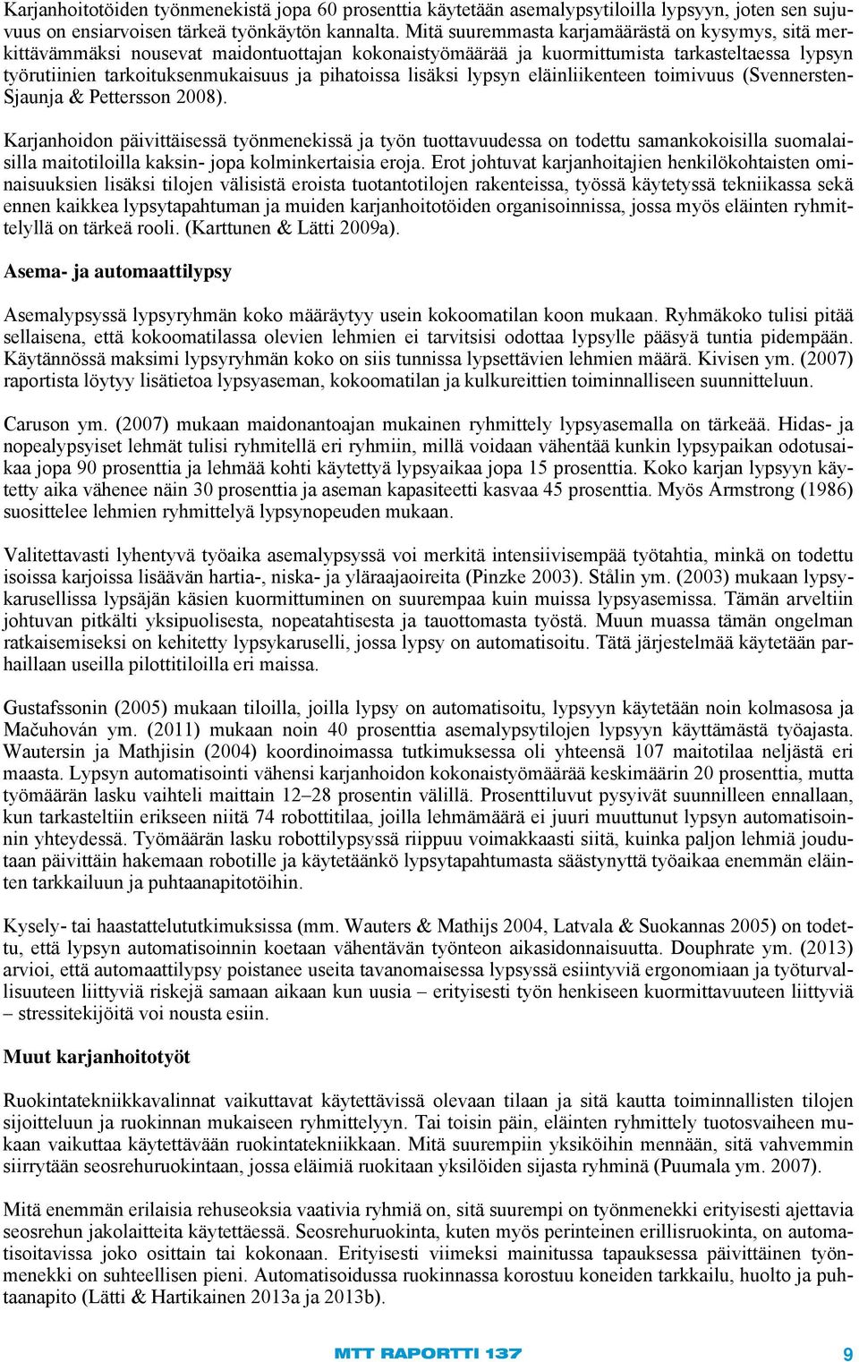 lisäksi lypsyn eläinliikenteen toimivuus (Svennersten- Sjaunja & Pettersson 2008).