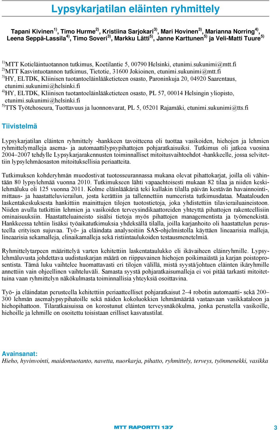 sukunimi@mtt.fi 3) HY, ELTDK, Kliinisen tuotantoeläinlääketieteen osasto, Paroninkuja 20, 04920 Saarentaus, etunimi.sukunimi@helsinki.