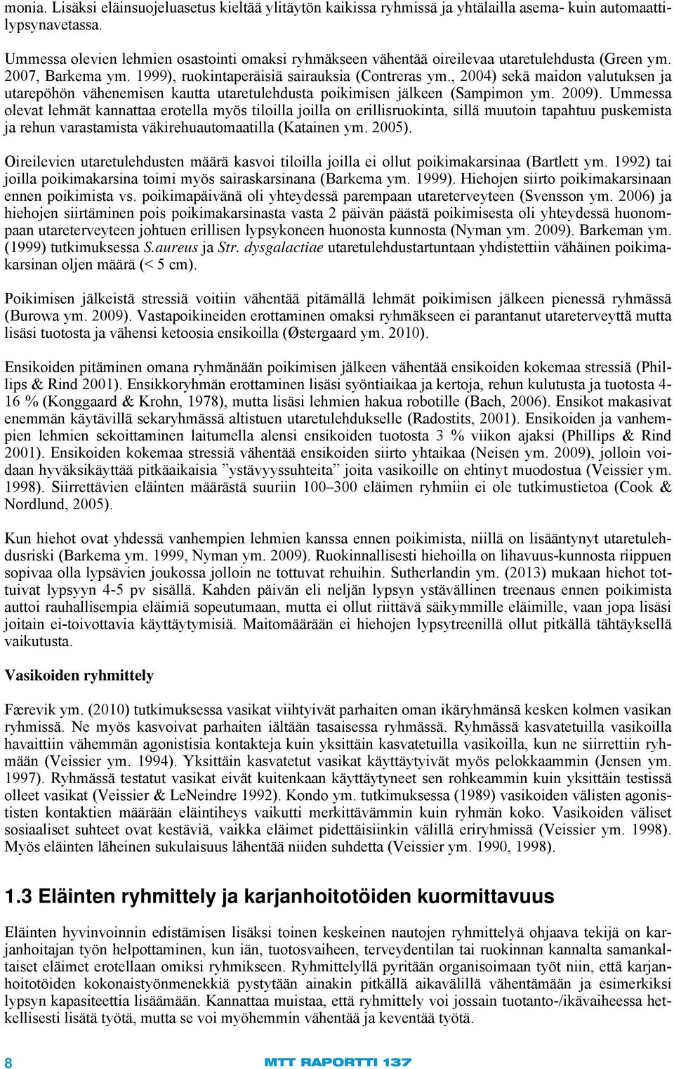 , 2004) sekä maidon valutuksen ja utarepöhön vähenemisen kautta utaretulehdusta poikimisen jälkeen (Sampimon ym. 2009).