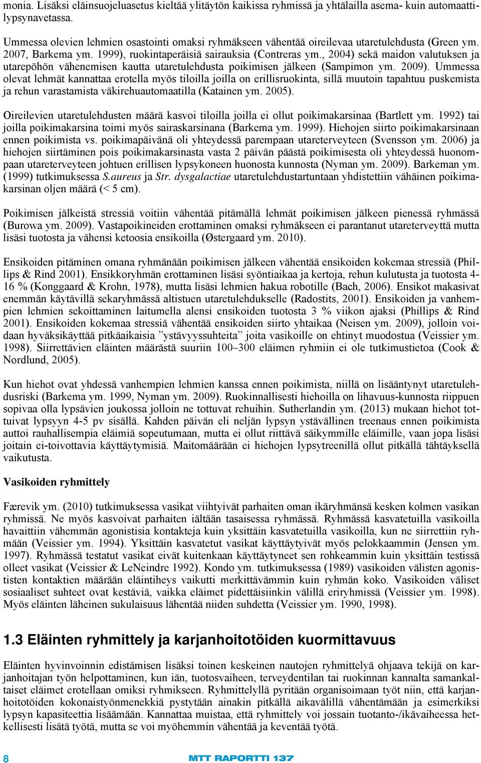 , 2004) sekä maidon valutuksen ja utarepöhön vähenemisen kautta utaretulehdusta poikimisen jälkeen (Sampimon ym. 2009).