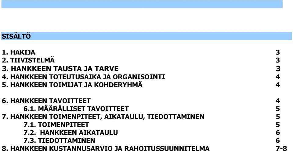 HANKKEEN TAVOITTEET 4 6.1. MÄÄRÄLLISET TAVOITTEET 5 7.