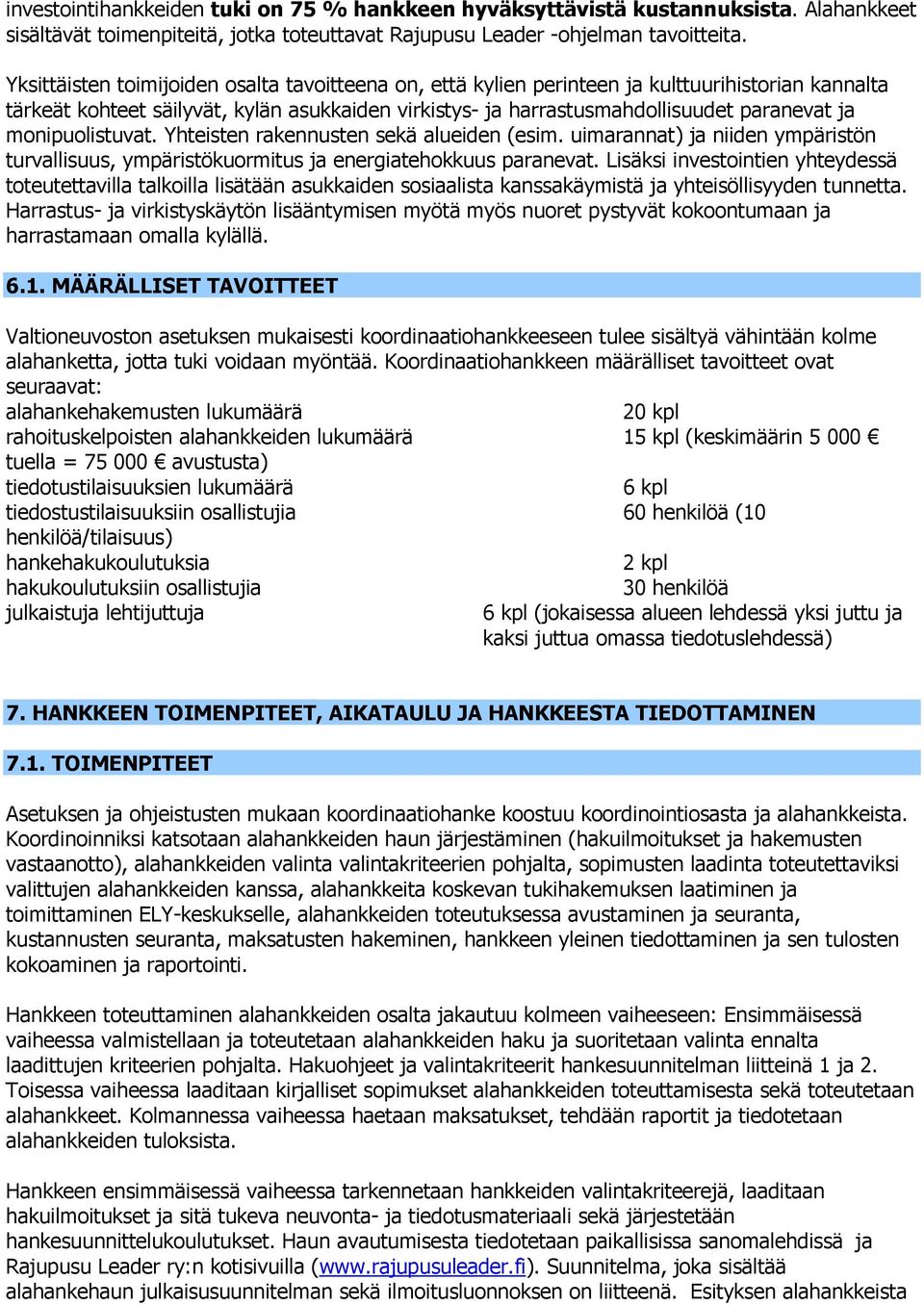 monipuolistuvat. Yhteisten rakennusten sekä alueiden (esim. uimarannat) ja niiden ympäristön turvallisuus, ympäristökuormitus ja energiatehokkuus paranevat.