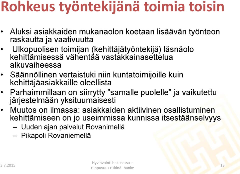 kehittäjäasiakkaille oleellista Parhaimmillaan on siirrytty samalle puolelle ja vaikutettu järjestelmään yksituumaisesti Muutos on ilmassa: