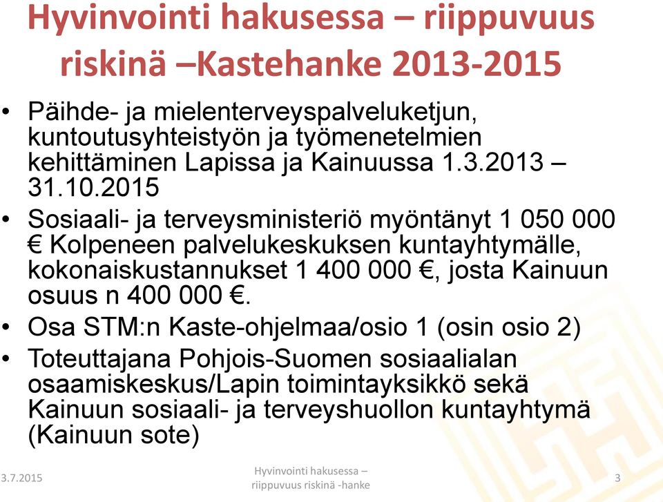 2015 Sosiaali- ja terveysministeriö myöntänyt 1 050 000 Kolpeneen palvelukeskuksen kuntayhtymälle, kokonaiskustannukset 1 400