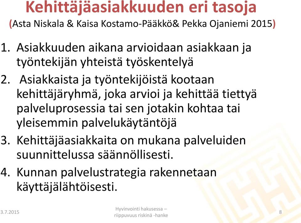 Asiakkaista ja työntekijöistä kootaan kehittäjäryhmä, joka arvioi ja kehittää tiettyä palveluprosessia tai sen