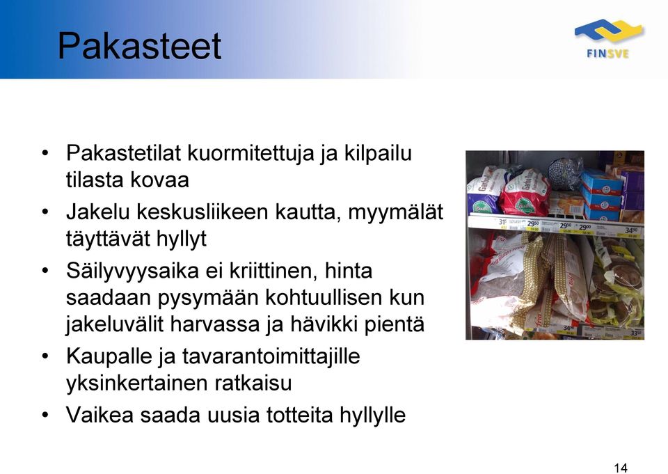 hinta saadaan pysymään kohtuullisen kun jakeluvälit harvassa ja hävikki pientä