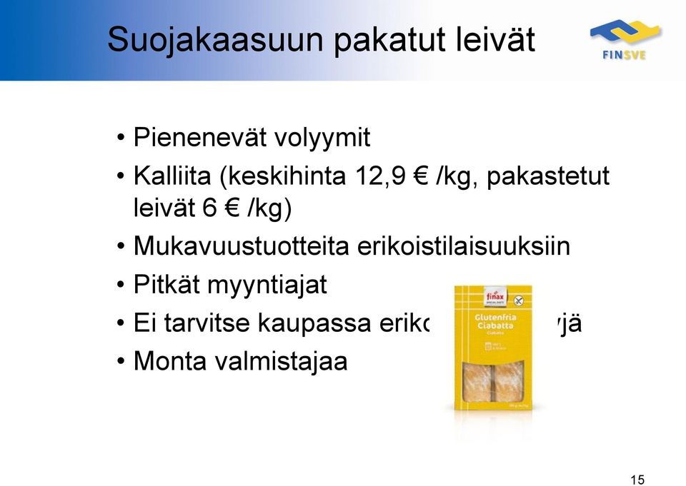 Mukavuustuotteita erikoistilaisuuksiin Pitkät