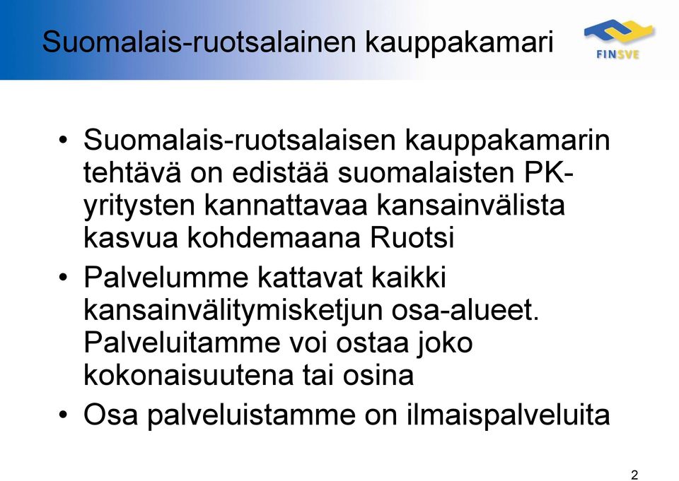 Ruotsi Palvelumme kattavat kaikki kansainvälitymisketjun osa-alueet.