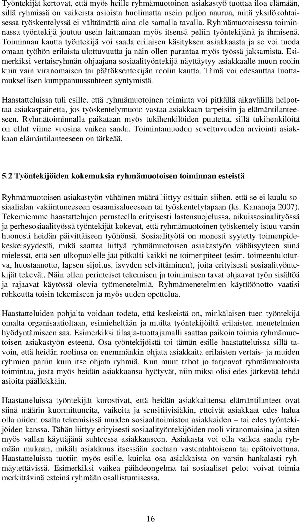 Toiminnan kautta työntekijä voi saada erilaisen käsityksen asiakkaasta ja se voi tuoda omaan työhön erilaista ulottuvuutta ja näin ollen parantaa myös työssä jaksamista.