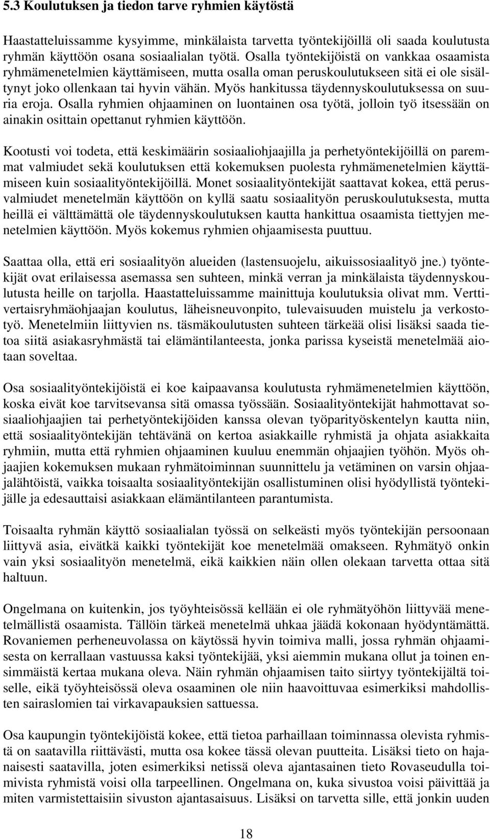 Myös hankitussa täydennyskoulutuksessa on suuria eroja. Osalla ryhmien ohjaaminen on luontainen osa työtä, jolloin työ itsessään on ainakin osittain opettanut ryhmien käyttöön.