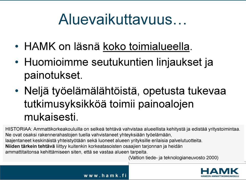 HISTORIAA: Ammattikorkeakouluilla on selkeä tehtävä vahvistaa alueellista kehitystä ja edistää yritystoimintaa.